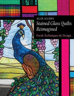 Allie Aller's Stained Glass Quilts Reimagined