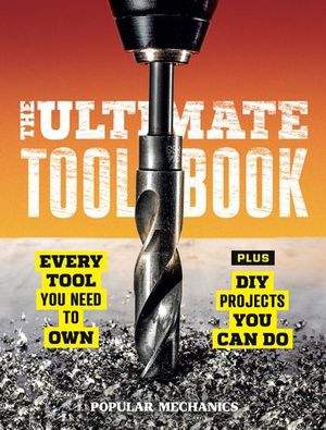 Popular Mechanics The Ultimate Tool Book