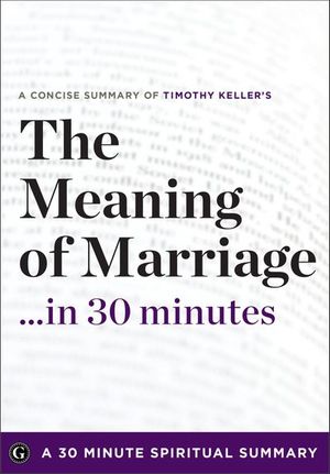 The Meaning of Marriage . . . in 30 Minutes