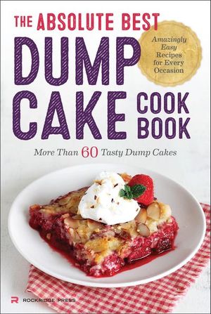 The Absolute Best Dump Cake Cookbook