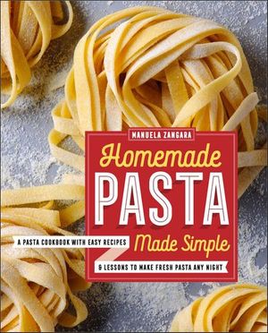 Homemade Pasta Made Simple