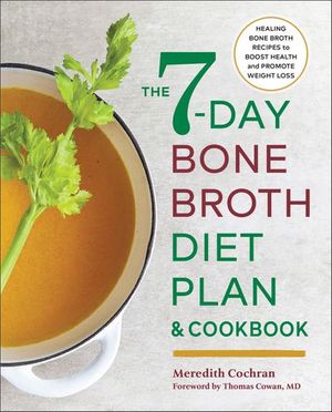 The 7-Day Bone Broth Diet Plan & Cookbook