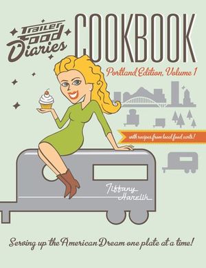 Buy Trailer Food Diaries Cookbook: Portland Edition, Volume 1 at Amazon