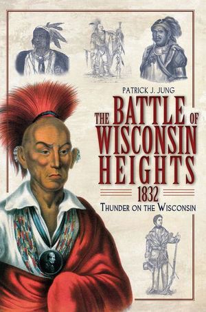 Buy The Battle of Wisconsin Heights, 1832 at Amazon