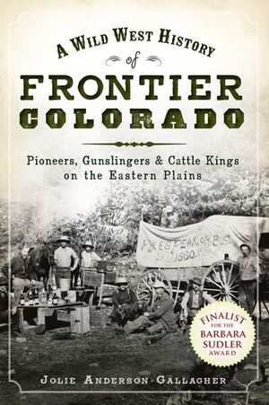 A Wild West History of Frontier Colorado