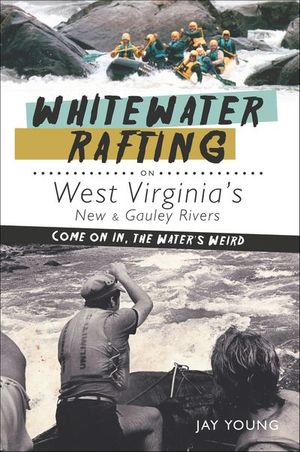 Whitewater Rafting on West Virginia's New & Gauley Rivers