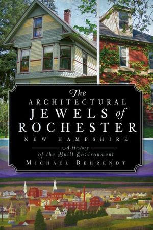 The Architectural Jewels of Rochester New Hampshire