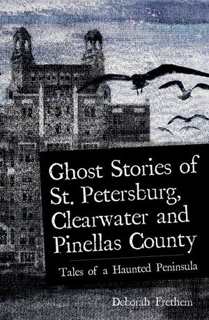 Ghost Stories of St. Petersburg, Clearwater and Pinellas County