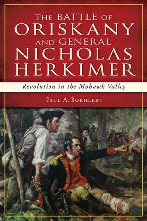 The Battle of Oriskany and General Nicholas Herkimer