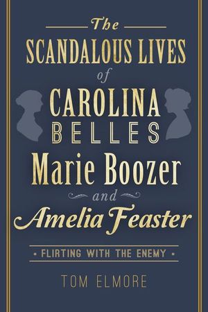 Buy The Scandalous Lives of Carolina Belles Marie Boozer and Amelia Feaster at Amazon
