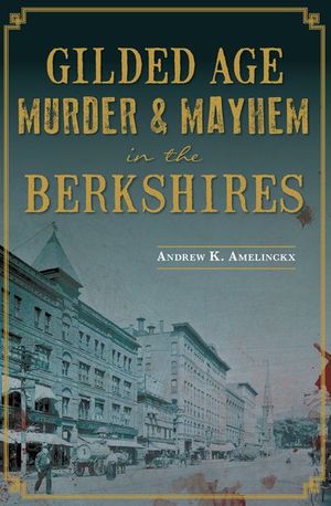 Buy Gilded Age Murder & Mayhem in the Berkshires at Amazon