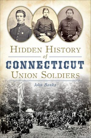 Hidden History of Connecticut Union Soldiers