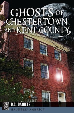 Ghosts of Chestertown and Kent County