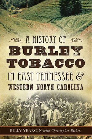 A History of Burley Tobacco in East Tennessee & Western North Carolina