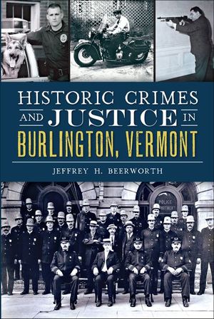 Historic Crimes and Justice in Burlington, Vermont