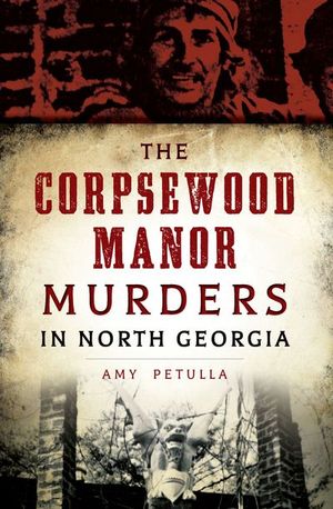 The Corpsewood Manor Murders in North Georgia