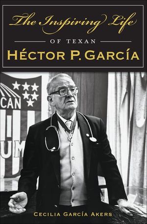 The Inspiring Life of Texan Hector P. Garcia