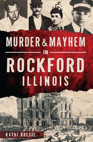 Murder & Mayhem in Rockford, Illinois