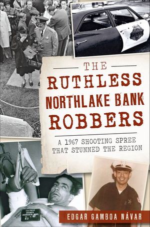 The Ruthless Northlake Bank Robbers