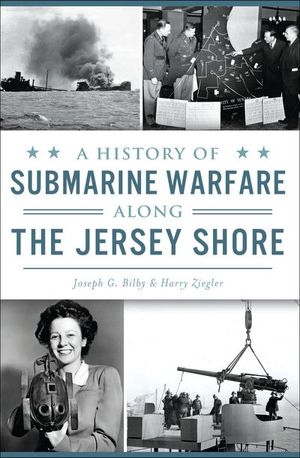 A History of Submarine Warfare Along the Jersey Shore