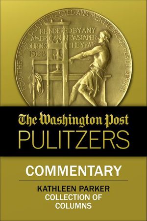 The Washington Post Pulitzers: Commentary, Kathleen Parker