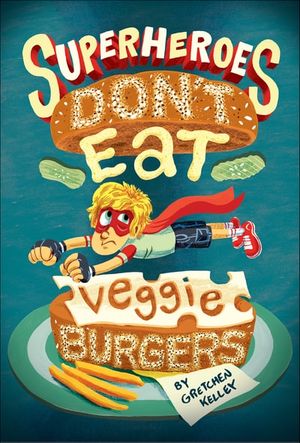 Superheroes Don't Eat Veggie Burgers