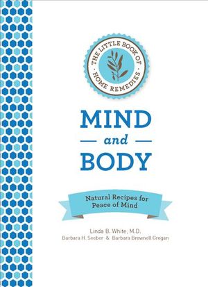 The Little Book of Home Remedies: Mind and Body