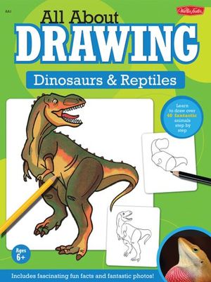 All About Drawing: Dinosaurs & Reptiles