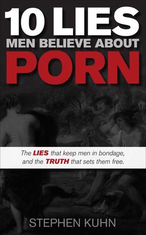 10 Lies Men Believe About Porn