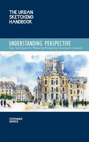 The Urban Sketching Handbook: Understanding Perspective