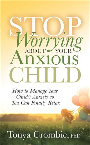 Buy Stop Worrying About Your Anxious Child at Amazon