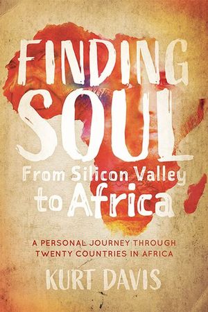 Finding Soul, From Silicon Valley to Africa