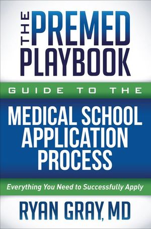 The Premed Playbook Guide to the Medical School Application Process