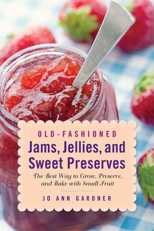 Old-Fashioned Jams, Jellies, and Sweet Preserves