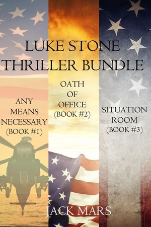 Luke Stone Thriller Bundle: Any Means Necessary (#1), Oath of Office (#2), and Situation Room (#3)