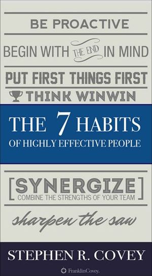 The 7 Habits of Highly Effective People