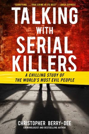 Buy Talking with Serial Killers: A Chilling Study of the World's Most Evil People at Amazon