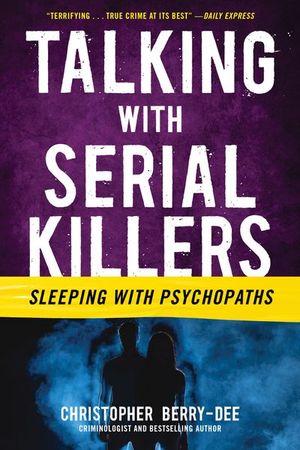 Talking with Serial Killers: Sleeping with Psychopaths