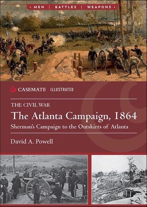 The Atlanta Campaign, 1864: Sherman's Campaign to the Outskirts of Atlanta