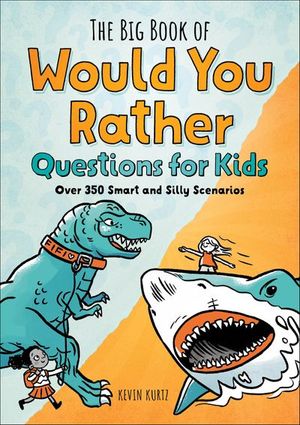 The Big Book of Would You Rather Questions for Kids