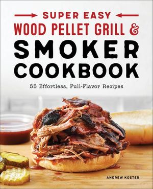 Super Easy Wood Pellet Grill and Smoker Cookbook