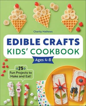 Edible Crafts Kids' Cookbook Ages 4–8