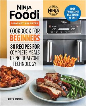 Ninja® Foodi™ 2-Basket Air Fryer Cookbook for Beginners