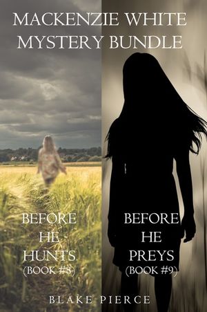 Mackenzie White Mystery Bundle: Before He Hunts (#8) and Before He Preys (#9)