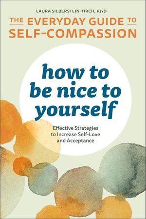 How to Be Nice to Yourself: The Everyday Guide to Self-Compassion