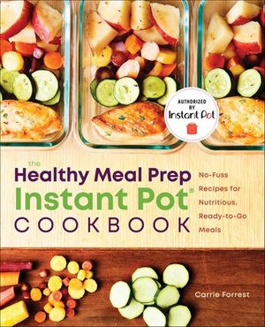 The Healthy Meal Prep Instant Pot® Cookbook