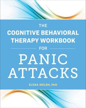 The Cognitive Behavioral Therapy Workbook for Panic Attacks