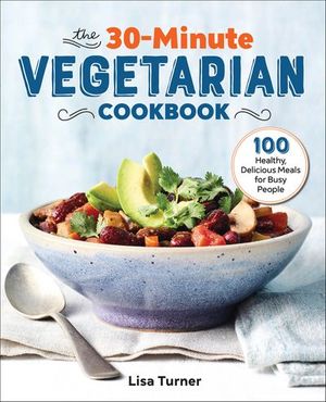 The 30-Minute Vegetarian Cookbook