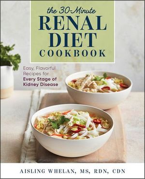 The 30-Minute Renal Diet Cookbook