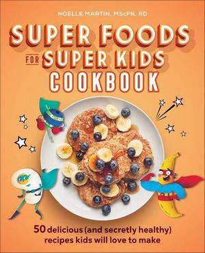 Super Foods for Super Kids Cookbook